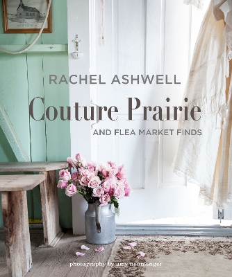 Rachel Ashwell Couture Prairie: And Flea Market Finds book
