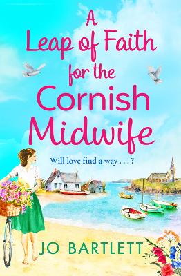 A Leap of Faith For The Cornish Midwife: An emotional, uplifting read from Jo Bartlett by Jo Bartlett