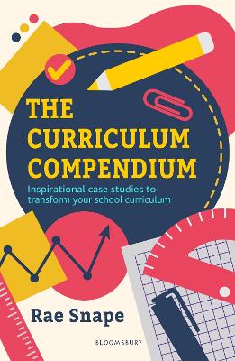 The Curriculum Compendium: Inspirational case studies to transform your school curriculum book