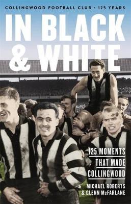 In Black & White: 125 Moments That Made Collingwood book