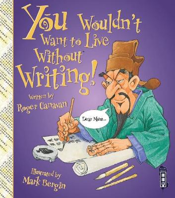 You Wouldn't Want To Live Without Writing! by Roger Canavan