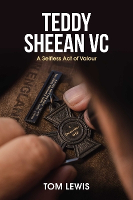 Teddy Sheean VC: A Selfless Act of Valour by Tom Lewis