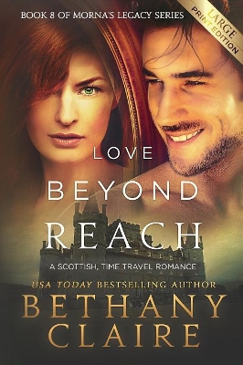 Love Beyond Reach (Large Print Edition): A Scottish, Time Travel Romance by Bethany Claire