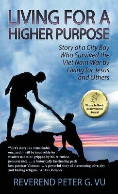 Living for a Higher Purpose: Story of a City Boy Who Survived the Viet Nam War by Living for Jesus and Others book