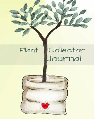 Plant Collector Journal: Notebook for Garden Organization & Planning - Gardening Planner with Lined Pages for Notes & Data For Seeding, Planting & Growing book