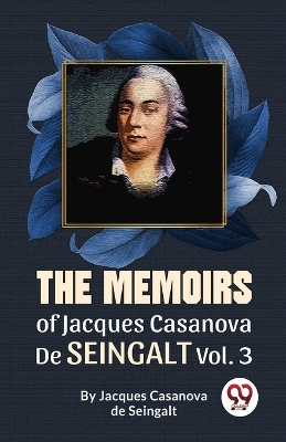 The Memoirs of Jacques Casanova De Seingalt by Jacques Casanova De Seingalt