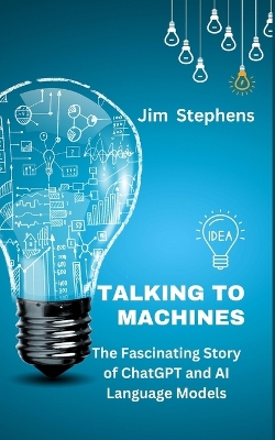 Talking to Machines: The Fascinating Story of ChatGPT and AI Language Models book