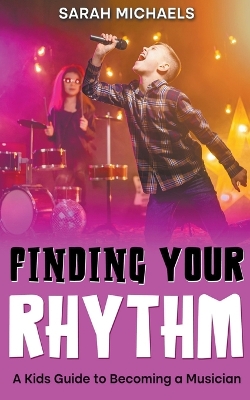 Finding Your Rhythm: A Kids Guide to Becoming a Musician book