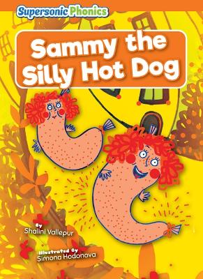 Sammy the Silly Hot Dog by Shalini Vallepur