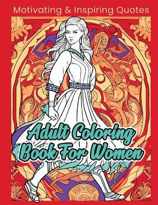 Adult Coloring Book For Women: Motivating & Inspiring Quotes book