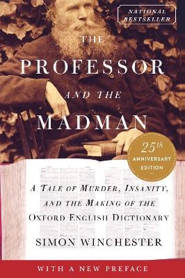 The The Professor and the Madman: A Tale of Murder, Insanity, and the Making of the Oxford English Dictionary by Simon Winchester