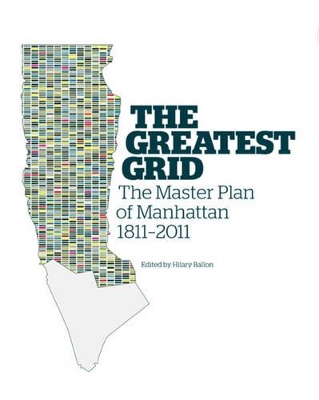 The Greatest Grid: The Master Plan of Manhattan, 1811-2011 book