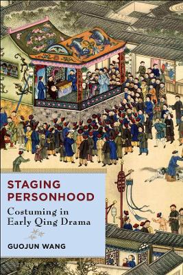 Staging Personhood: Costuming in Early Qing Drama book