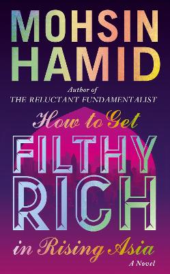 How to Get Filthy Rich In Rising Asia by Mohsin Hamid
