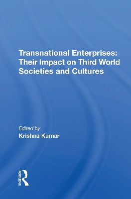 Transnational Enterprises: Their Impact On Third World Societies And Cultures by Krishna Kumar