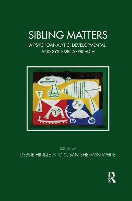 Sibling Matters: A Psychoanalytic, Developmental, and Systemic Approach book