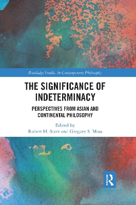 The The Significance of Indeterminacy: Perspectives from Asian and Continental Philosophy by Robert H. Scott