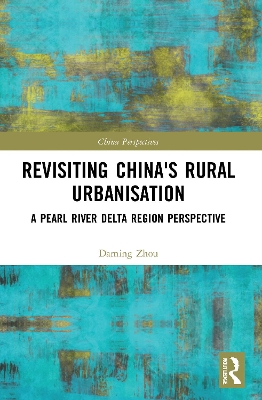 Revisiting China's Rural Urbanisation: A Pearl River Delta Region Perspective by Daming Zhou