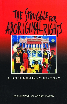 The Struggle for Aboriginal Rights: A documentary history by Bain Attwood