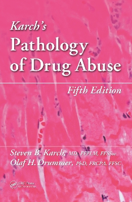 Karch's Pathology of Drug Abuse by Steven B. Karch, MD