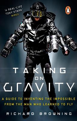 Taking on Gravity: A Guide to Inventing the Impossible from the Man Who Learned to Fly by Richard Browning
