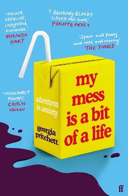 My Mess Is a Bit of a Life: Adventures in Anxiety by Georgia Pritchett