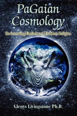 PaGaian Cosmology: Re-inventing Earth-based Goddess Religion book