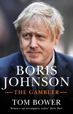 Boris Johnson: The Gambler by Tom Bower