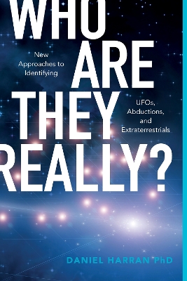 Who Are They Really?: New Approaches to Identifying UFOs, Abductions, and Extraterrestrials book