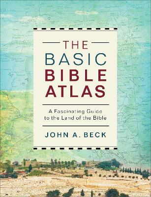 The Basic Bible Atlas: A Fascinating Guide to the Land of the Bible book