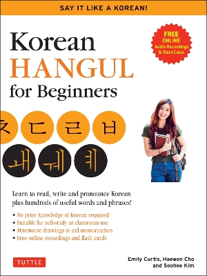 Korean Hangul for Beginners: Say it Like a Korean: Learn to read, write and pronounce Korean - plus hundreds of useful words and phrases! (Free Downloadable Flash Cards & Audio Files) book