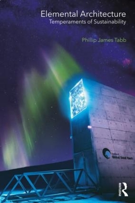 Elemental Architecture: Temperaments of Sustainability by Phillip James Tabb