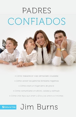 Padres confiados: Cómo reabastecer vidas demasiado ocupadas - Cómo vencer los patrones familiares negativos - Cómo crear un hogar lleno de gracia - Cómo comunicar... book