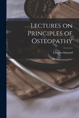Lectures on Principles of Osteopathy by Charles Hazzard