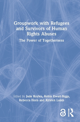 Groupwork with Refugees and Survivors of Human Rights Abuses: The Power of Togetherness by Jude Boyles