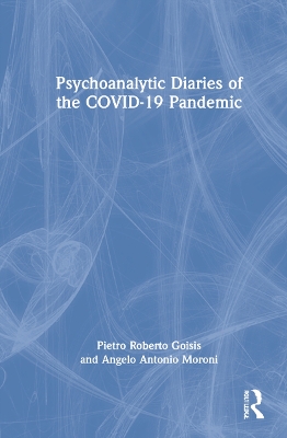 Psychoanalytic Diaries of the COVID-19 Pandemic by Pietro Roberto Goisis