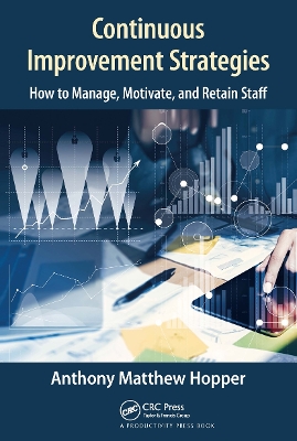 Continuous Improvement Strategies: How to Manage, Motivate, and Retain Staff by Anthony Matthew Hopper