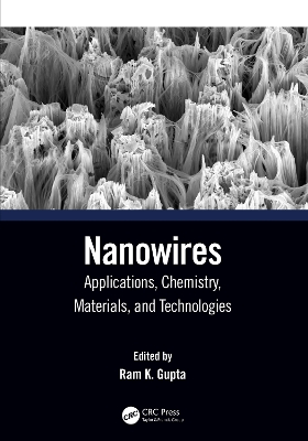 Nanowires: Applications, Chemistry, Materials, and Technologies by Ram K. Gupta