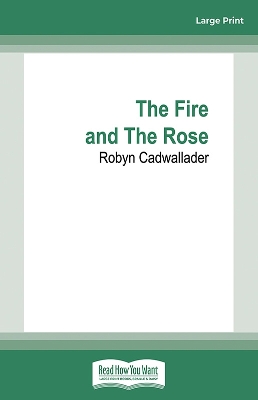 The Fire And The Rose by Robyn Cadwallader