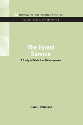The The Forest Service: A Study in Public Land Management by Glen O. Robinson