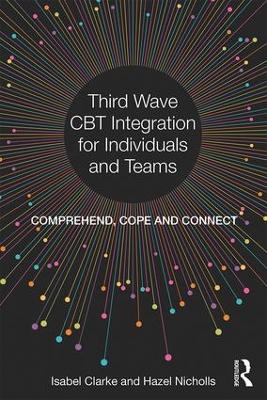 Third Wave CBT Integration for Individuals and Teams by Isabel Clarke