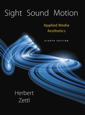 Sight, Sound, Motion: Applied Media Aesthetics by Herbert Zettl