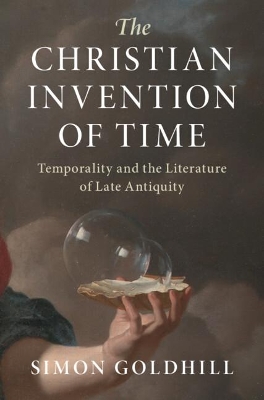 The Christian Invention of Time: Temporality and the Literature of Late Antiquity book