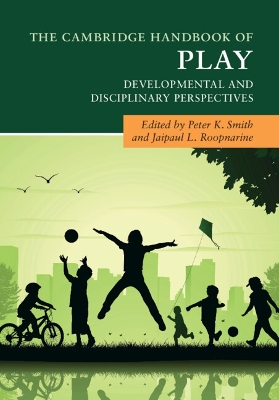 The Cambridge Handbook of Play: Developmental and Disciplinary Perspectives by Peter K. Smith