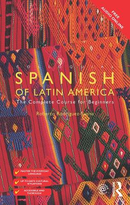 Colloquial Spanish of Latin America: The Complete Course for Beginners by Roberto Carlos Rodriguez-Saona