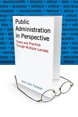 Public Administration in Perspective: Theory and Practice Through Multiple Lenses by David John Farmer