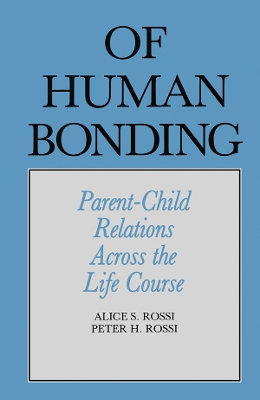 Of Human Bonding: Parent-Child Relations across the Life Course by Alice S. Rossi