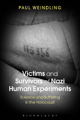 Victims and Survivors of Nazi Human Experiments by Paul Weindling