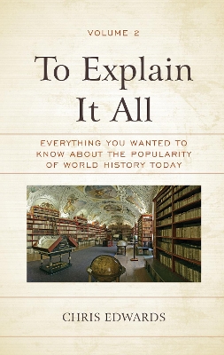 To Explain It All: Everything You Wanted to Know about the Popularity of World History Today book