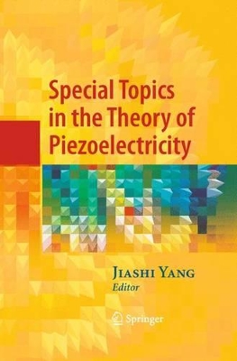 Special Topics in the Theory of Piezoelectricity by Jiashi Yang